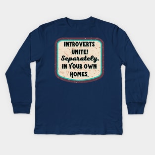 Introverts Unite! Separately...in your Own Homes Kids Long Sleeve T-Shirt